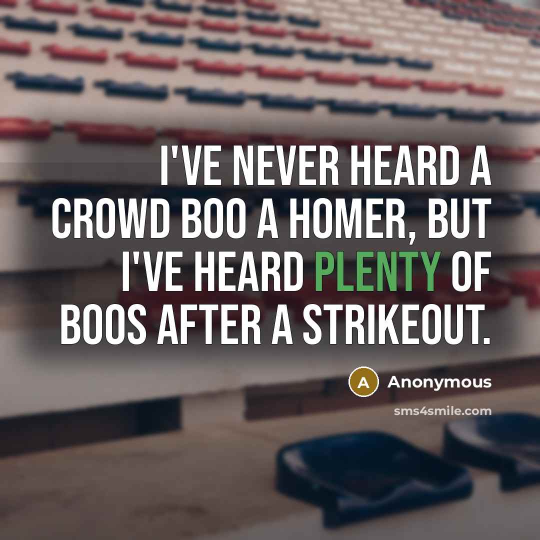 “I've never heard a crowd boo a homer, but I've…” quote by Anonymous