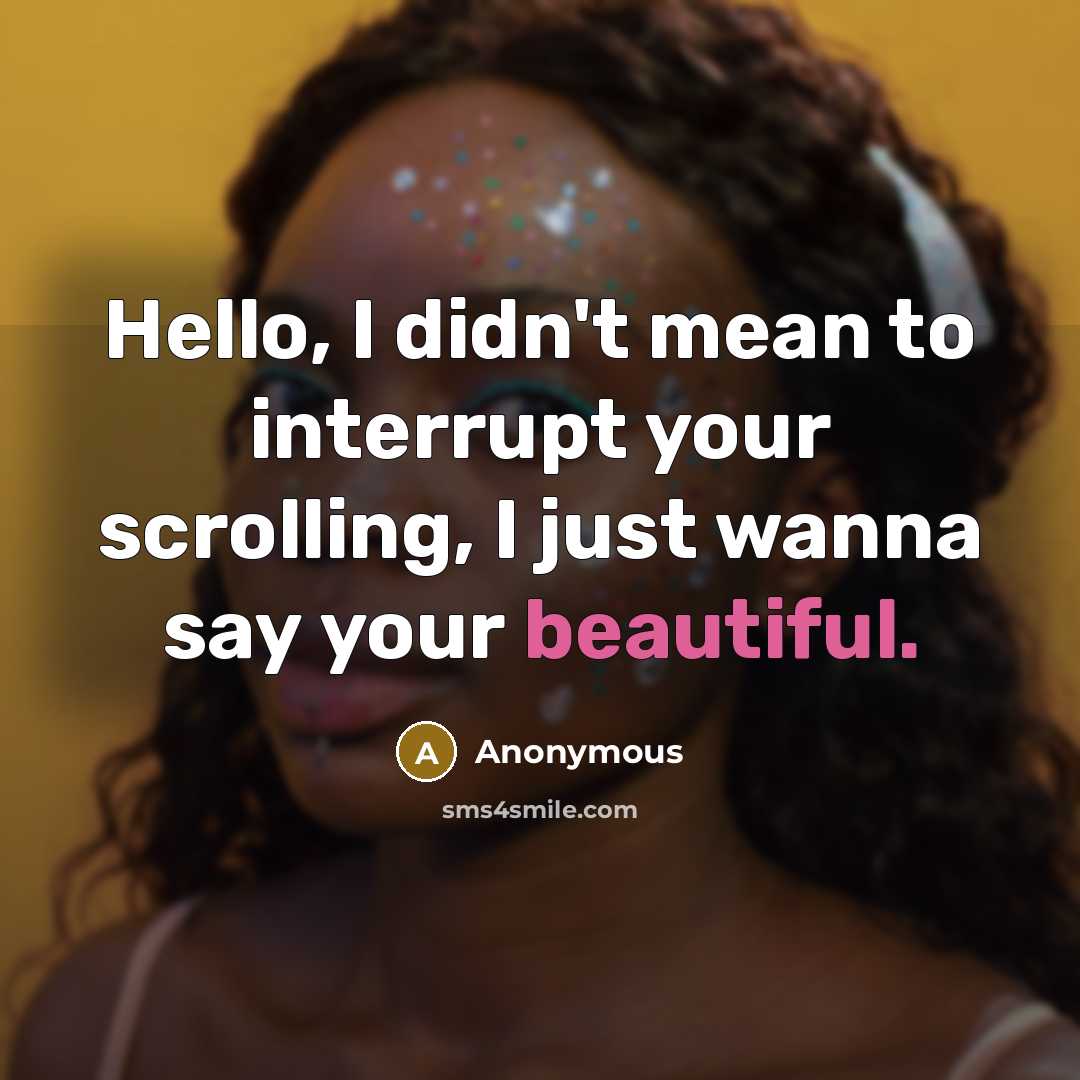 “Hello, I didn't mean to interrupt your scrolling, I just…” quote by Anonymous