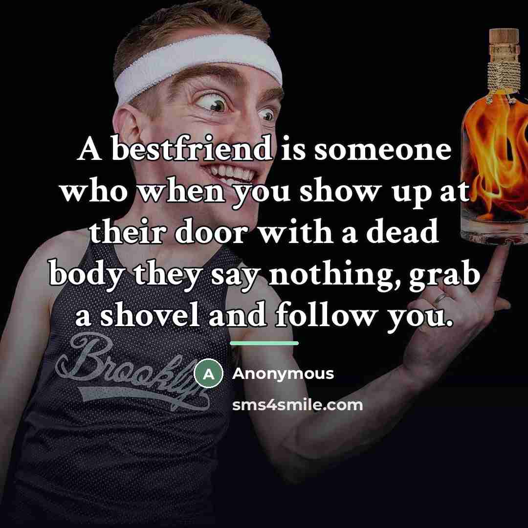 “A bestfriend is someone who when you show up at…” quote by Anonymous