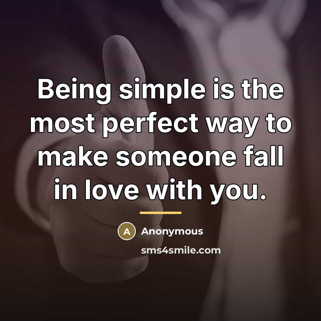 “Being simple is the most perfect way to make someone…” quote by Anonymous