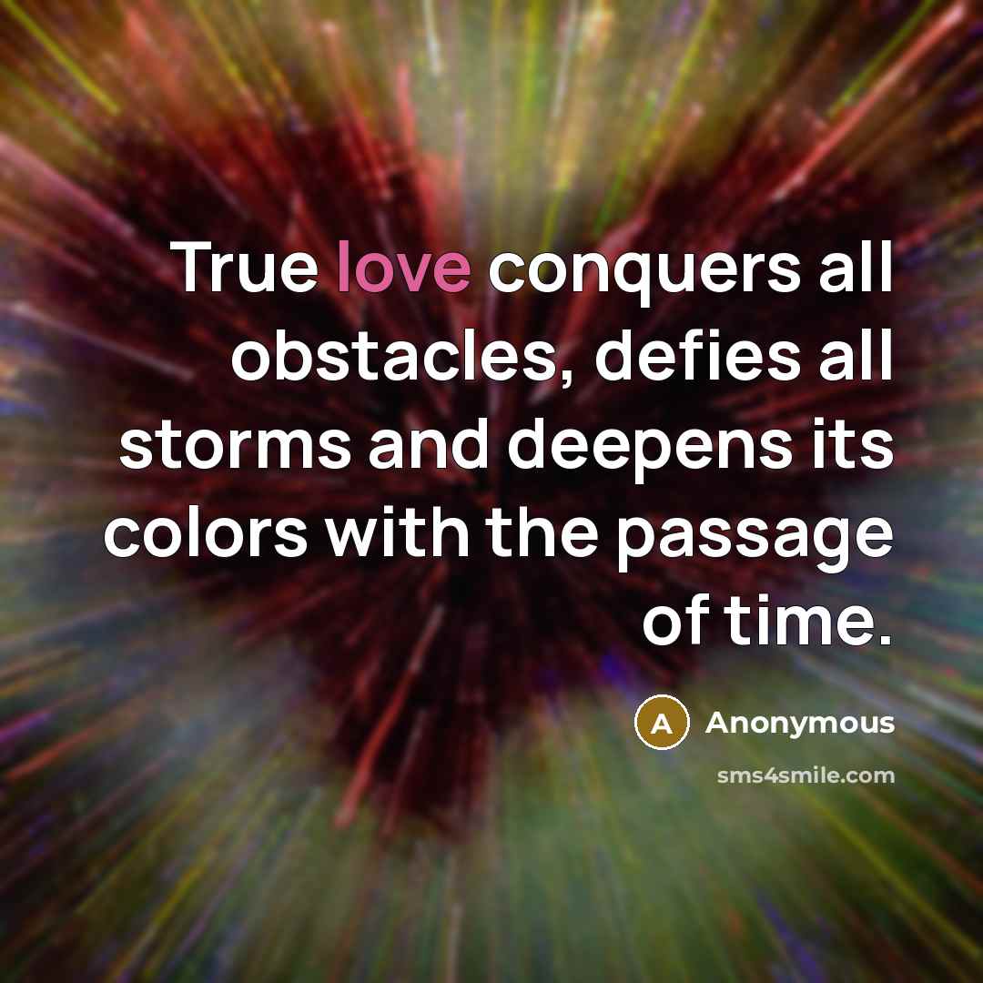 “True love conquers all obstacles, defies all storms and deepens…” quote by Anonymous
