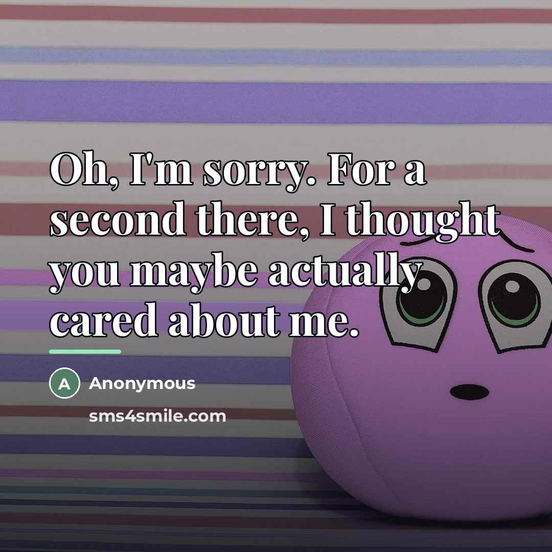 “Oh, I'm sorry. For a second there, I thought you…” quote by Anonymous