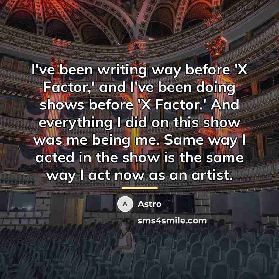 “I've been writing way before 'X Factor,' and I've been…” quote by Astro