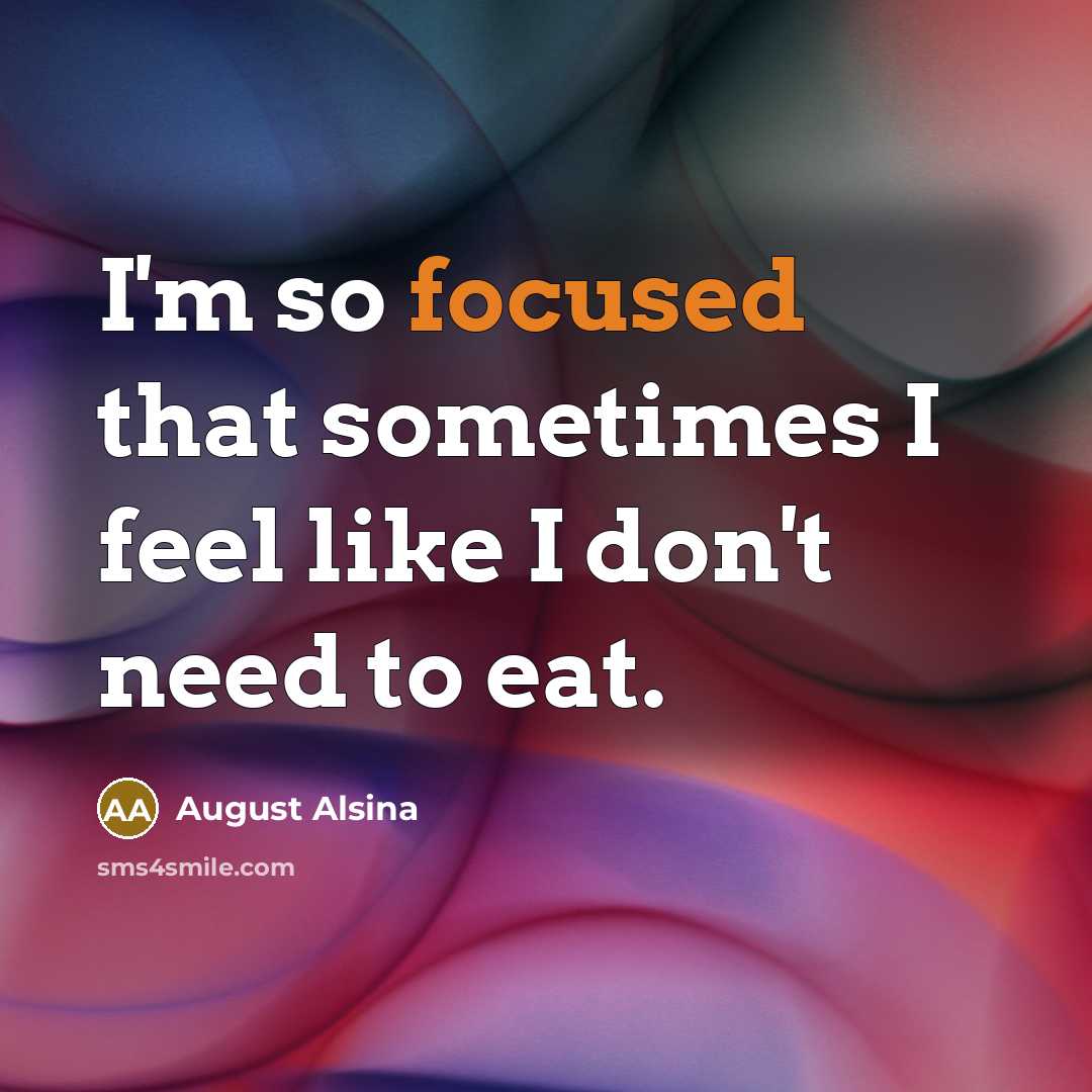 “I'm so focused that sometimes I feel like I don't…” quote by August Alsina