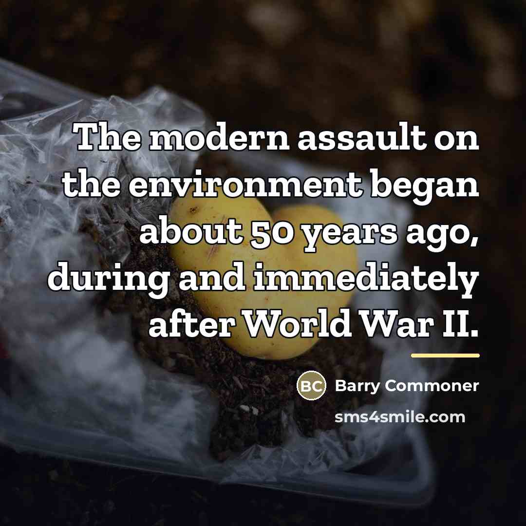 “The modern assault on the environment began about 50 years…” quote by Barry Commoner