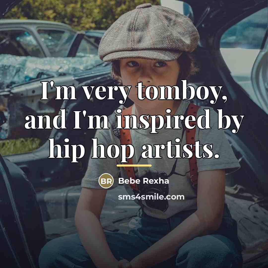“I'm very tomboy, and I'm inspired by hip hop artists.…” quote by Bebe Rexha