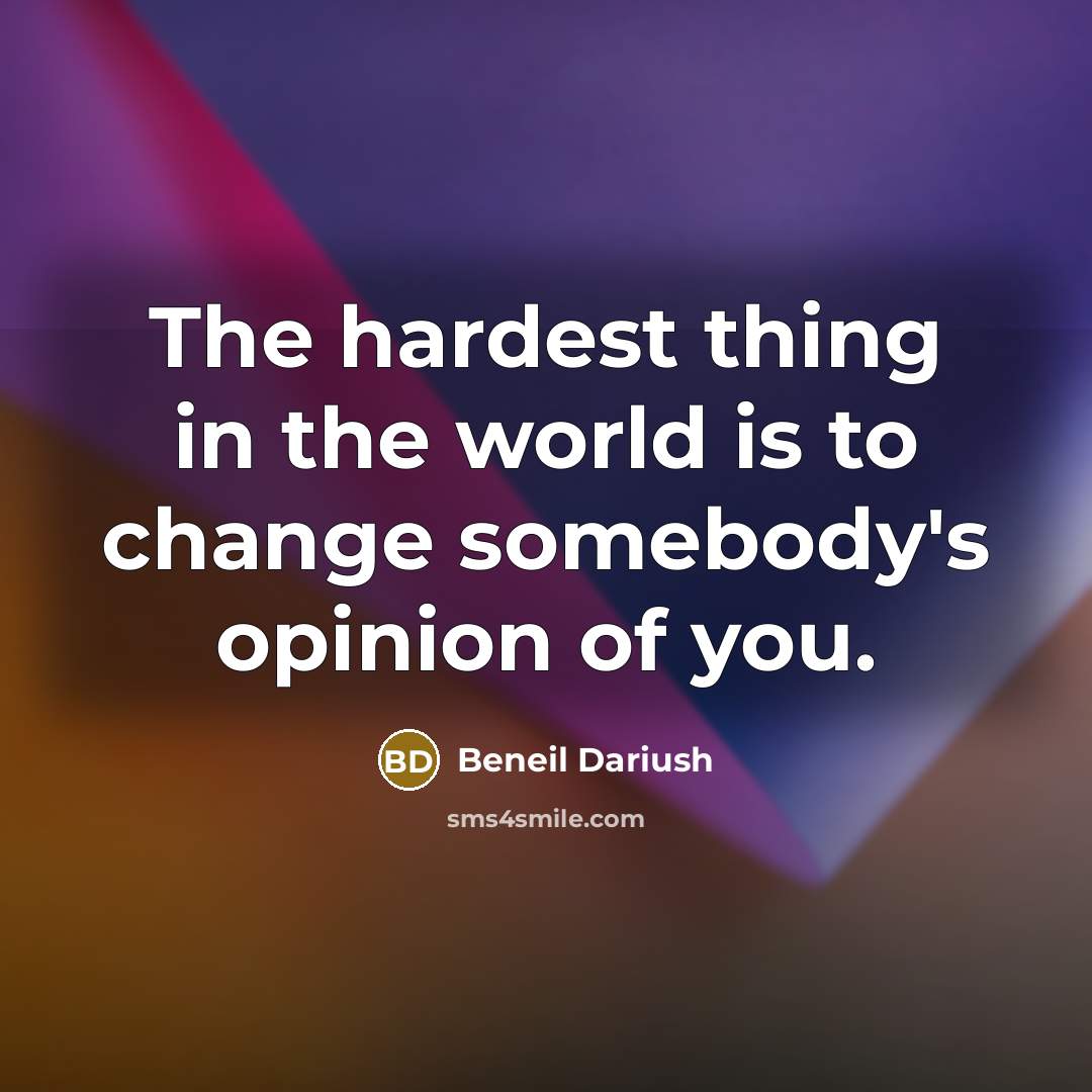 “The hardest thing in the world is to change somebody's…” quote by Beneil Dariush
