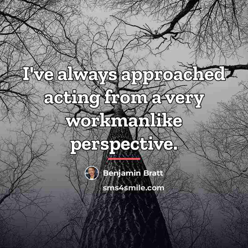 “I've always approached acting from a very workmanlike perspective.…” quote by Benjamin Bratt