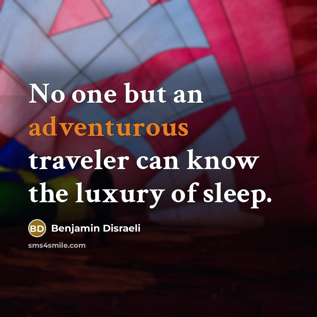 “No one but an adventurous traveler can know the luxury…” quote by Benjamin Disraeli