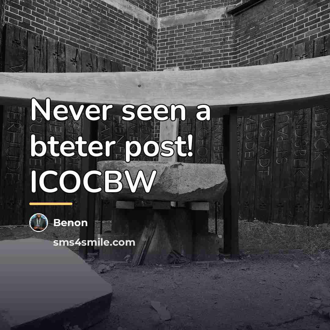 “Never seen a bteter post! ICOCBW…” quote by Benon