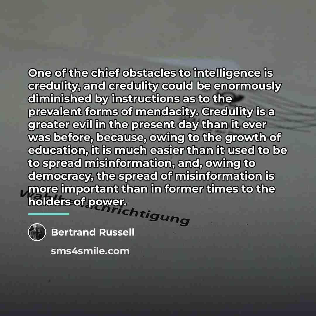“One of the chief obstacles to intelligence is credulity, and…” quote by Bertrand Russell