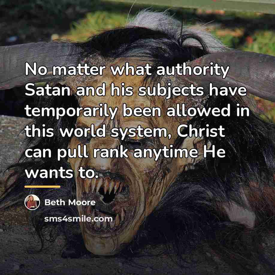 “No matter what authority Satan and his subjects have temporarily…” quote by Beth Moore