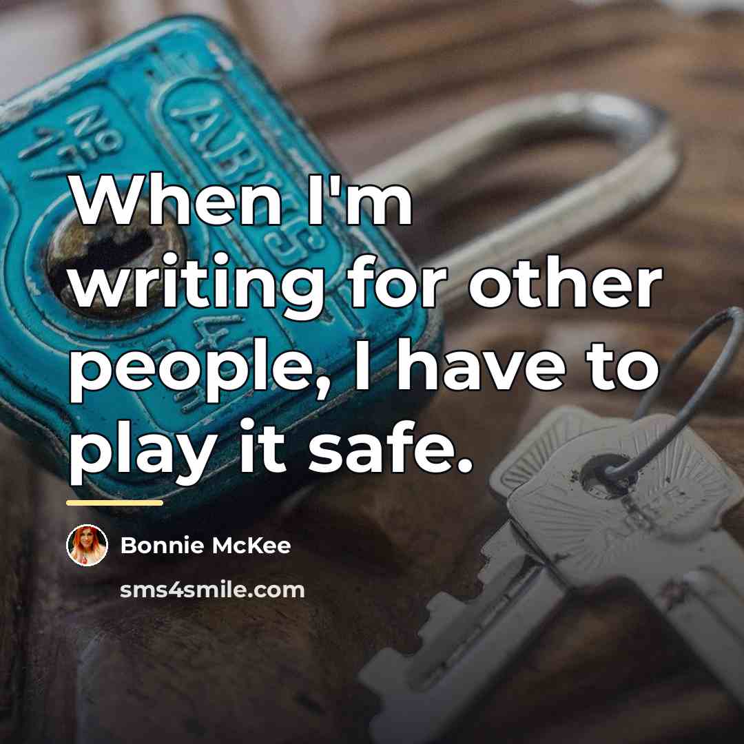 “When I'm writing for other people, I have to play…” quote by Bonnie McKee