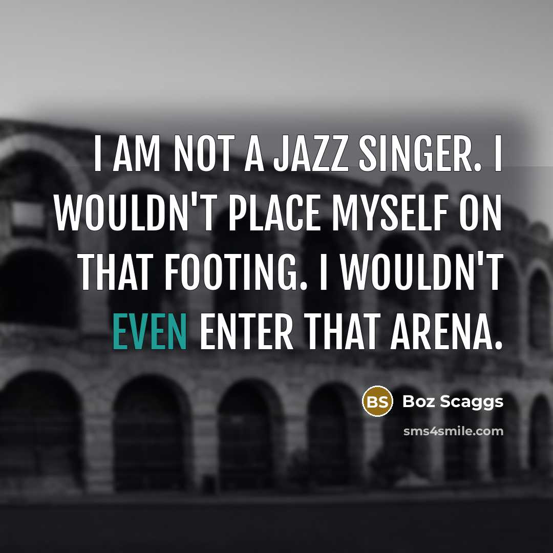 “I am not a jazz singer. I wouldn't place myself…” quote by Boz Scaggs