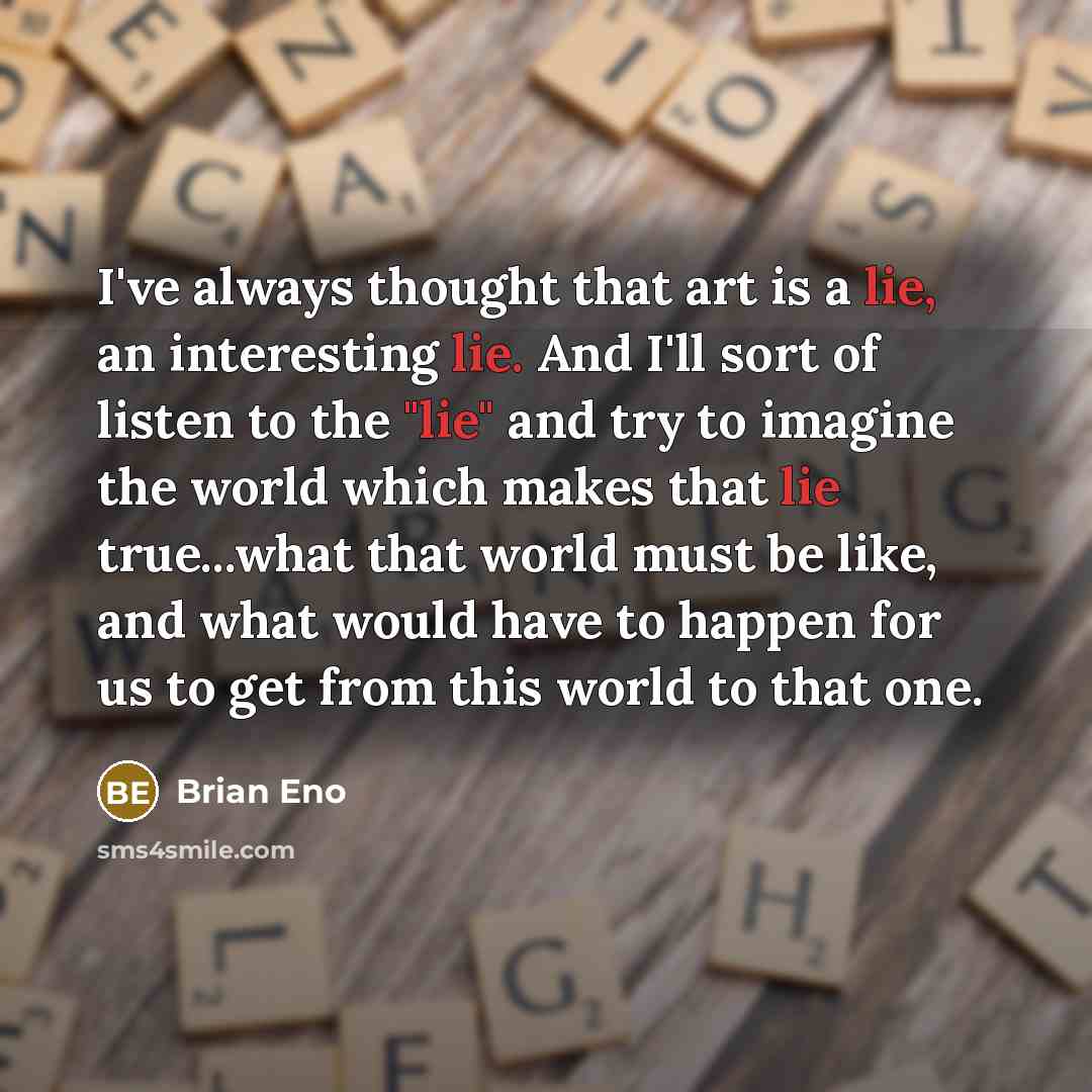 “I've always thought that art is a lie, an interesting…” quote by Brian Eno
