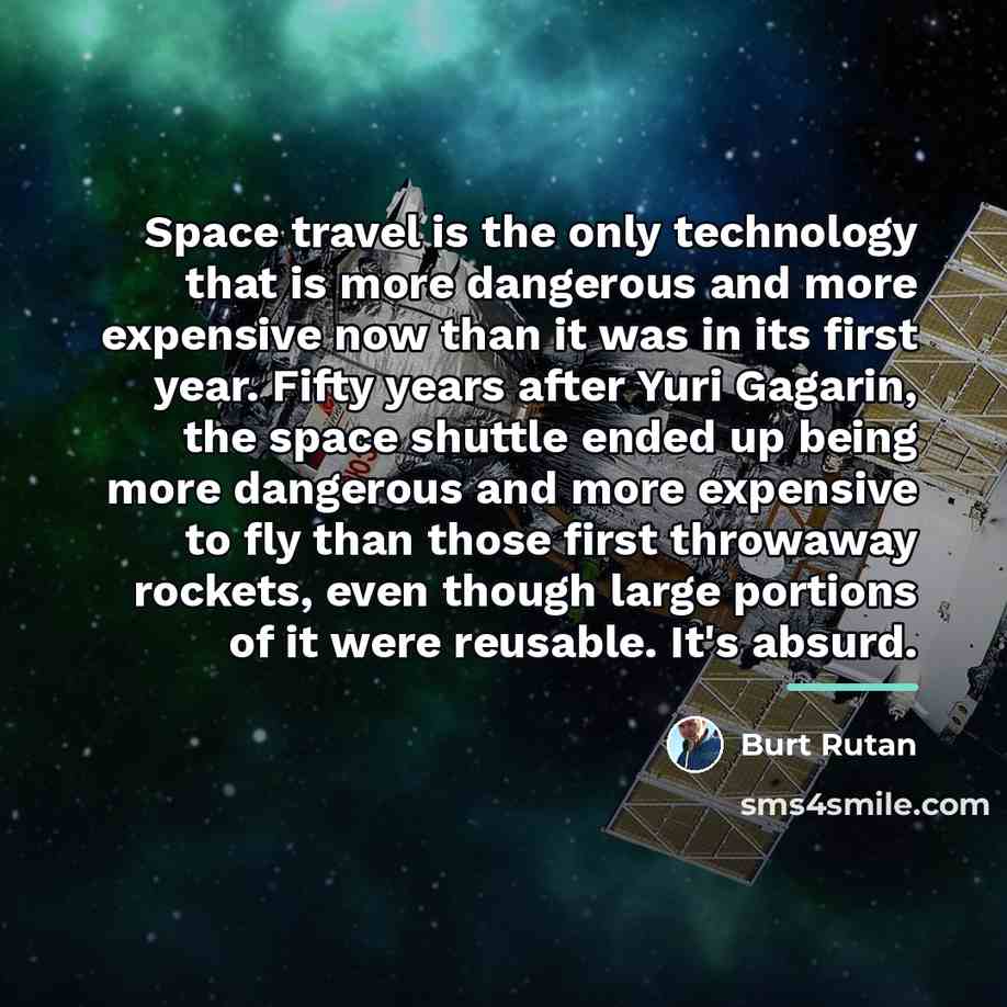 “Space travel is the only technology that is more dangerous…” quote by Burt Rutan