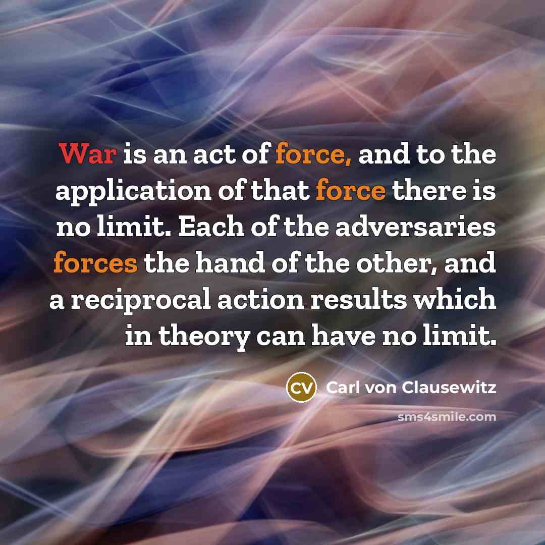“War is an act of force, and to the application…” quote by Carl von Clausewitz