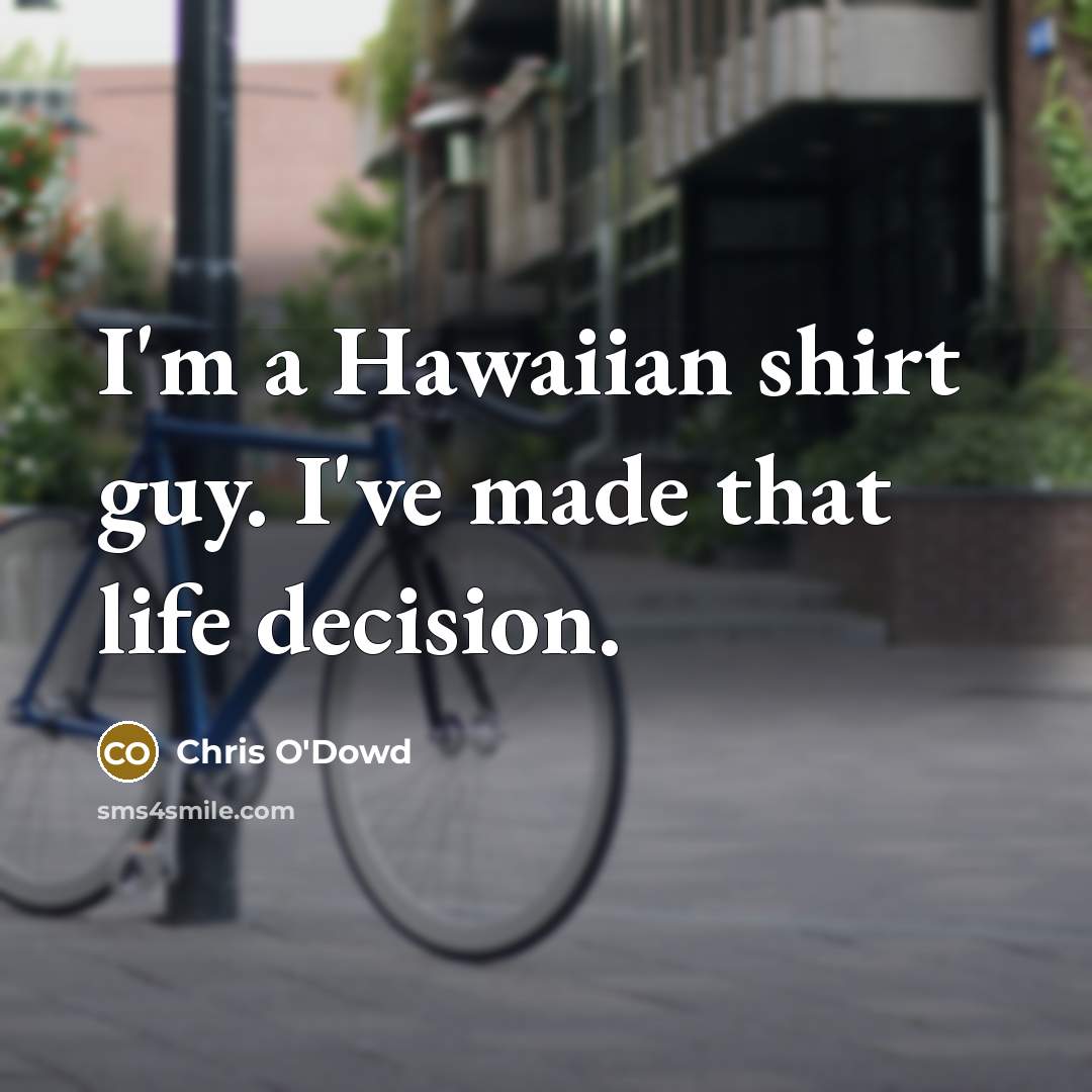 “I'm a Hawaiian shirt guy. I've made that life decision.…” quote by Chris O'Dowd