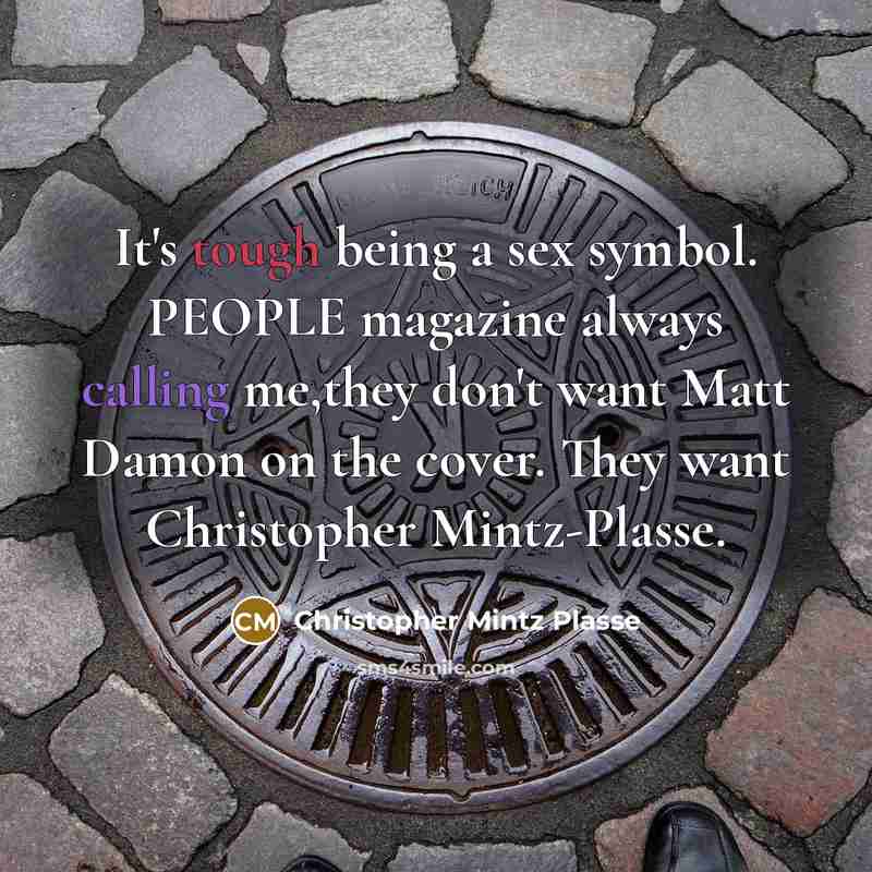 “It's tough being a sex symbol. PEOPLE magazine always calling me,they don't want Matt Damon on the cover. They want Christopher Mintz-Plasse.” quote by Christopher Mintz Plasse