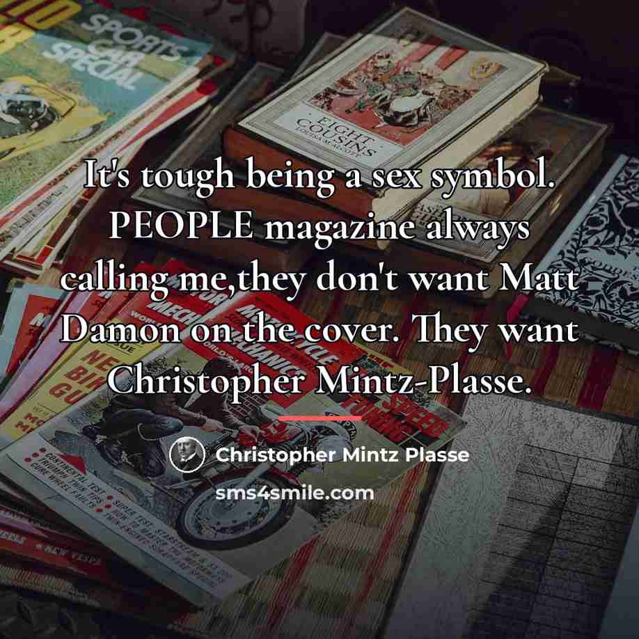 “It's tough being a sex symbol. PEOPLE magazine always calling…” quote by Christopher Mintz Plasse