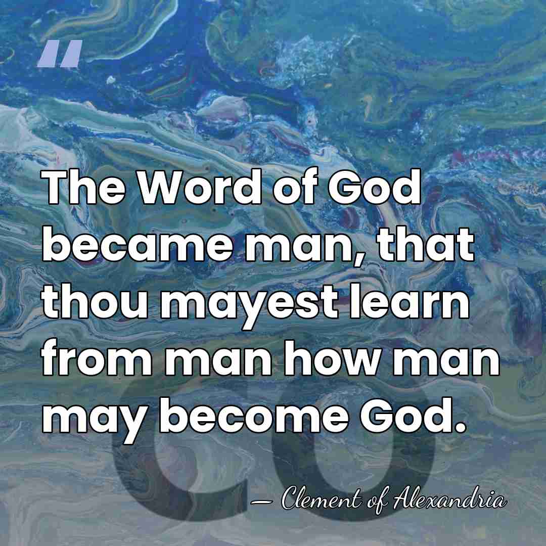 The Word of God became man, that thou mayest learn from man&hellip; - Clement of Alexandria