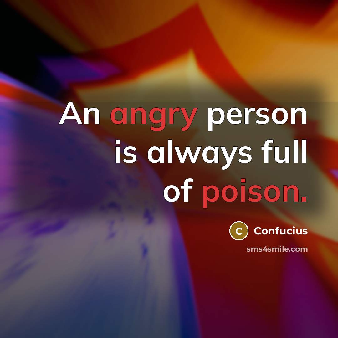 “An angry person is always full of poison.…” quote by Confucius