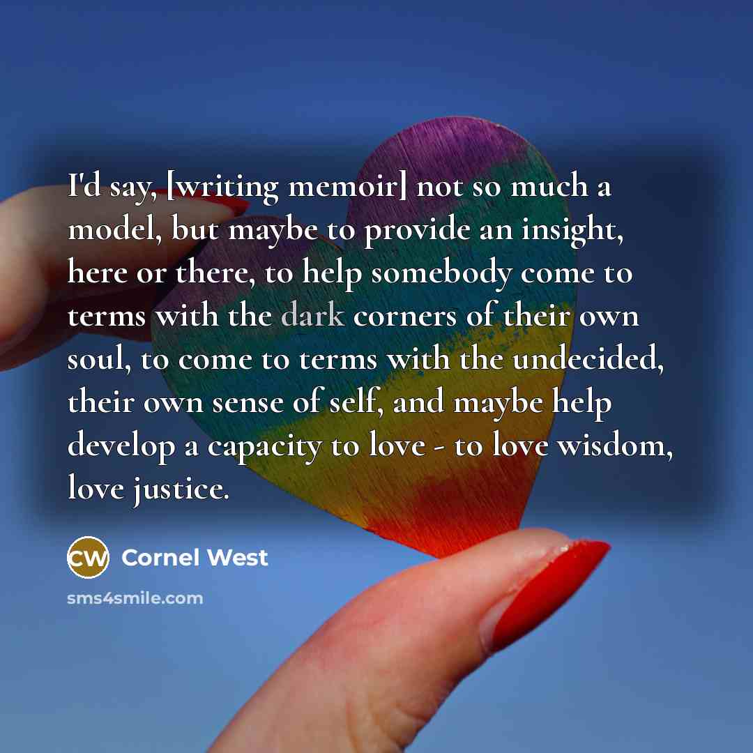 “I'd say, [writing memoir] not so much a model, but…” quote by Cornel West