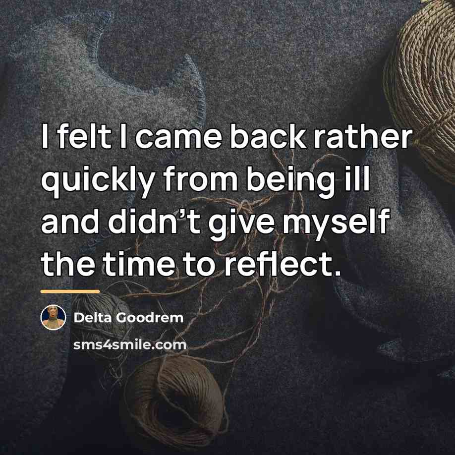 “I felt I came back rather quickly from being ill…” quote by Delta Goodrem
