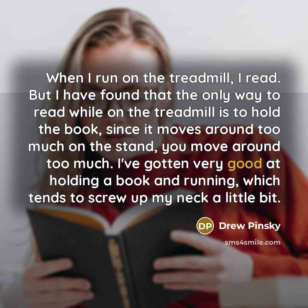 “When I run on the treadmill, I read. But I…” quote by Drew Pinsky