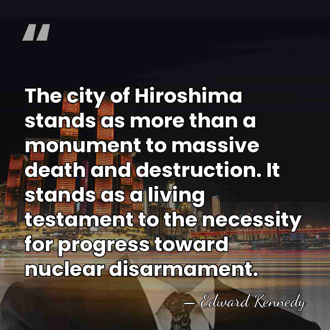 The city of Hiroshima stands as more than a monument to massive&hellip; - Edward Kennedy