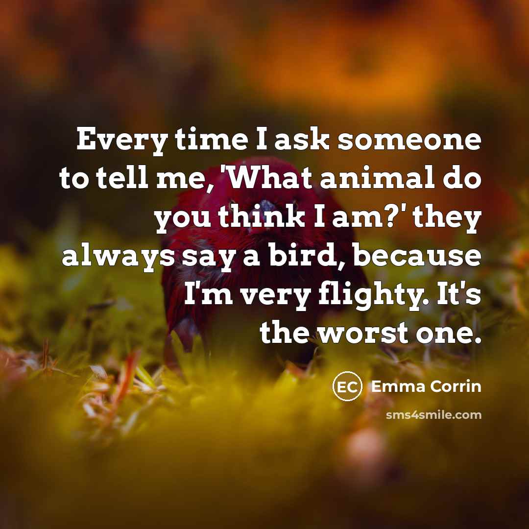 “Every time I ask someone to tell me, 'What animal…” quote by Emma Corrin
