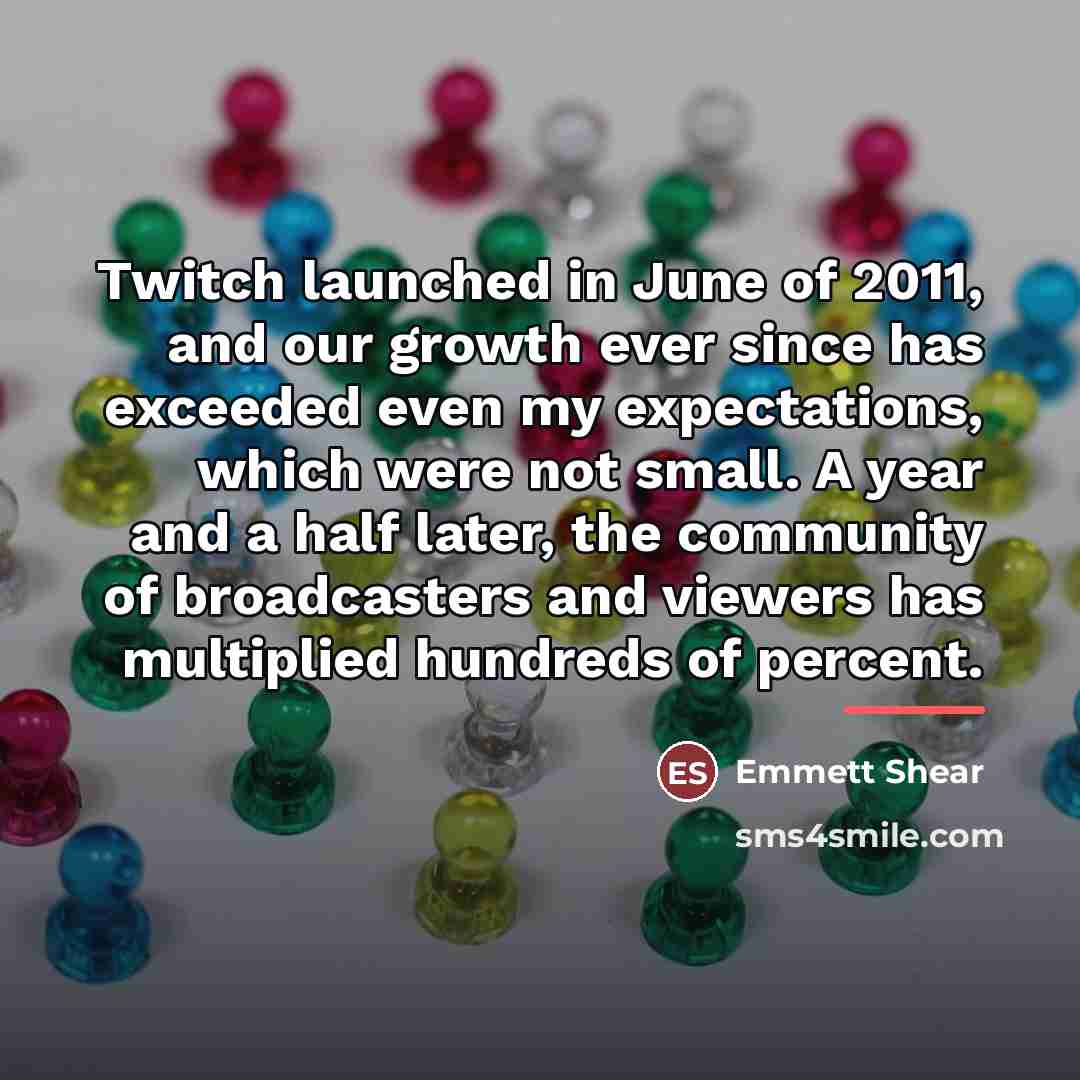 “Twitch launched in June of 2011, and our growth ever…” quote by Emmett Shear