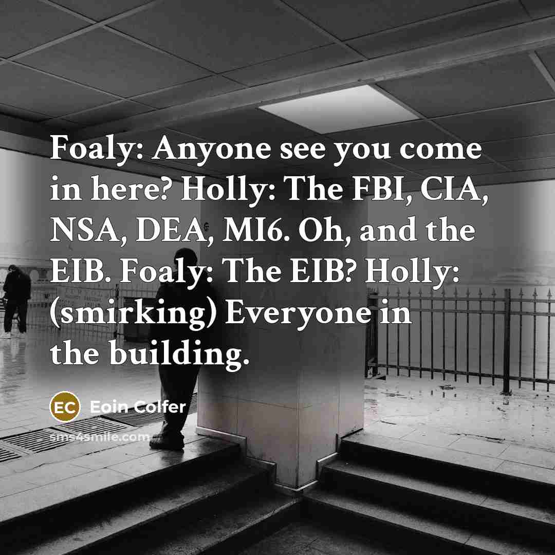 “Foaly: Anyone see you come in here? Holly: The FBI,…” quote by Eoin Colfer
