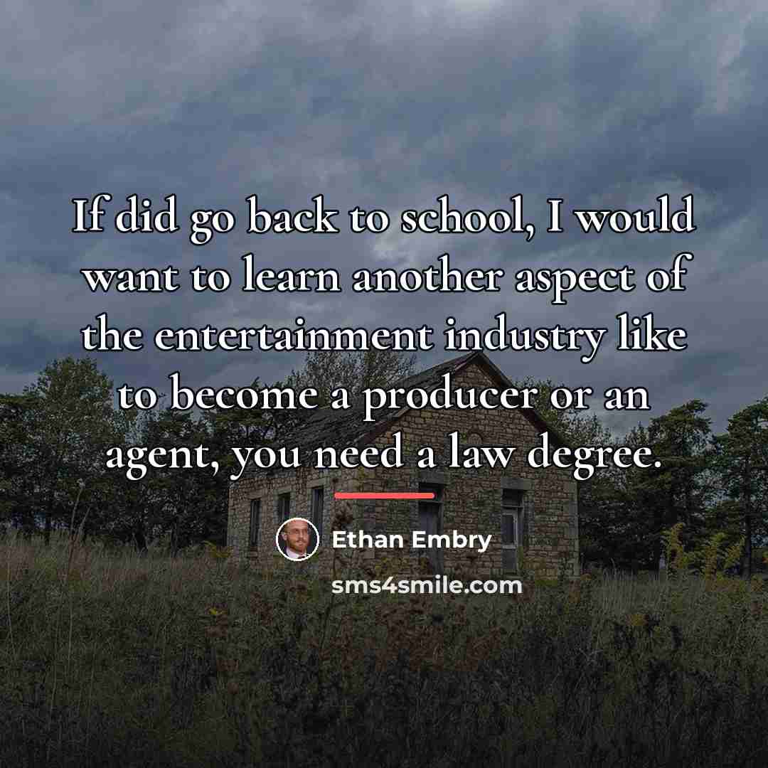 “If did go back to school, I would want to…” quote by Ethan Embry
