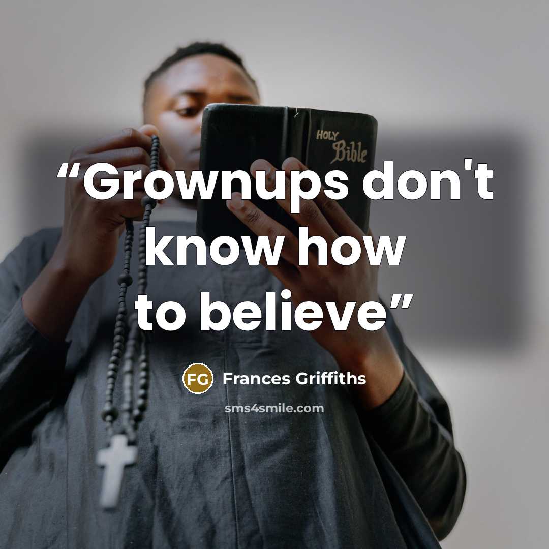 “Grownups don't know how to believe” quote by Frances Griffiths