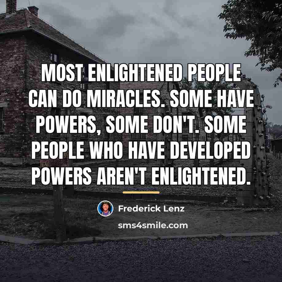 “Most enlightened people can do miracles. Some have powers, some…” quote by Frederick Lenz