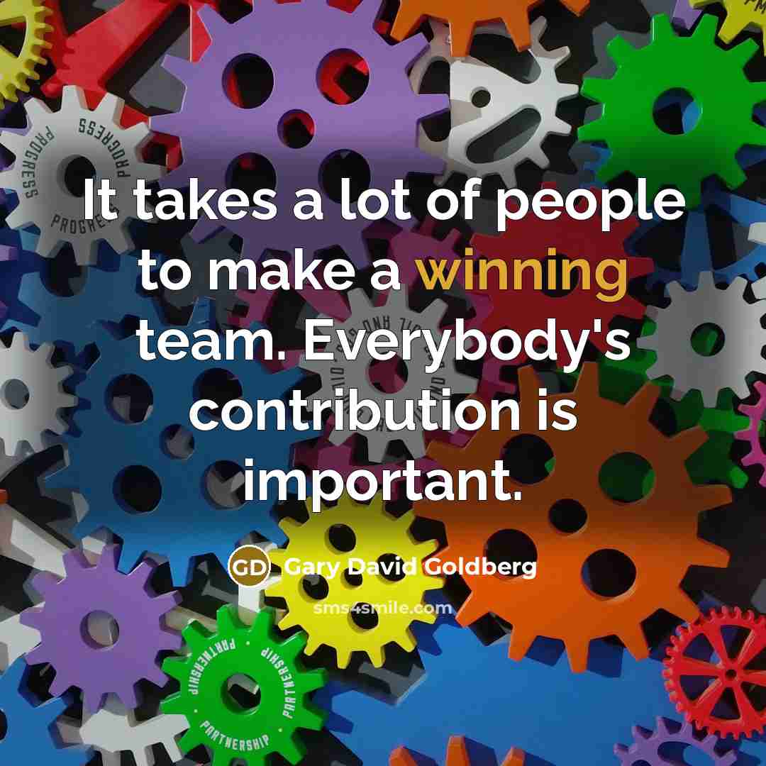 “It takes a lot of people to make a winning…” quote by Gary David Goldberg