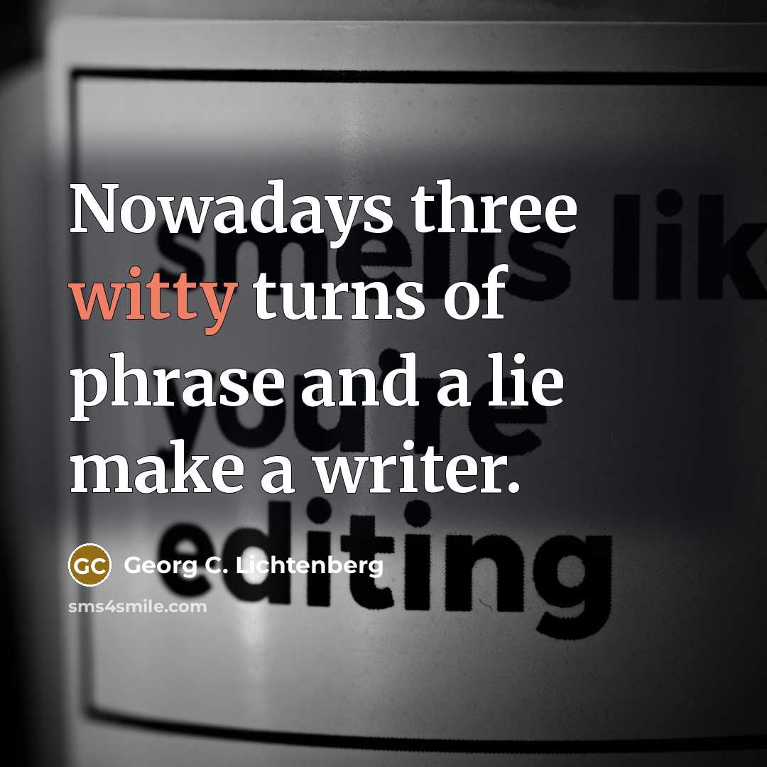 “Nowadays three witty turns of phrase and a lie make…” quote by Georg C. Lichtenberg