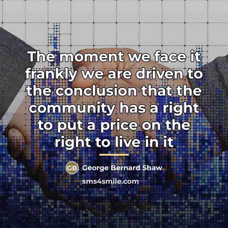 “The moment we face it frankly we are driven to…” quote by George Bernard Shaw