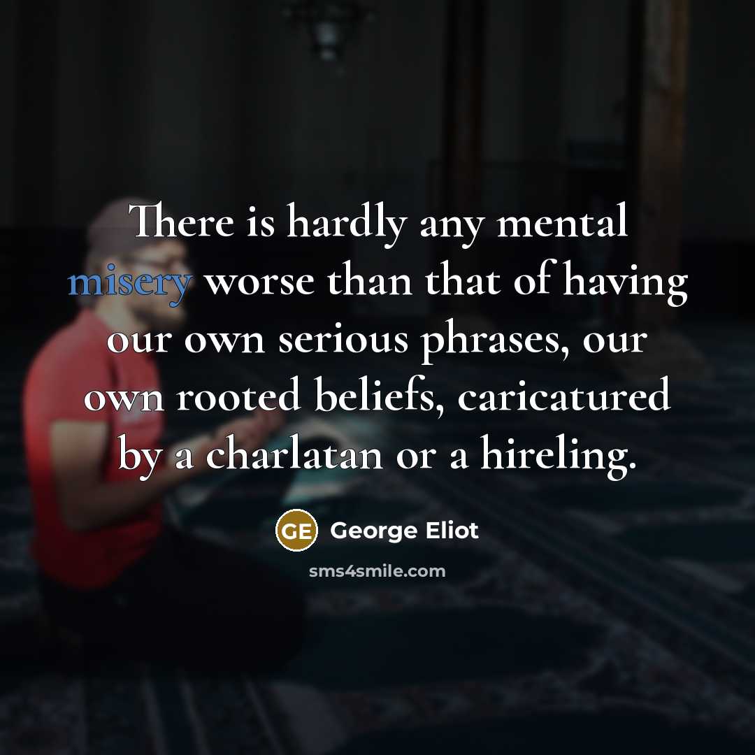 “There is hardly any mental misery worse than that of…” quote by George Eliot