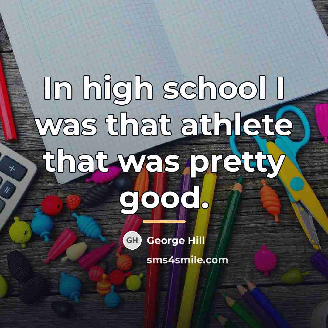 “In high school I was that athlete that was pretty…” quote by George Hill