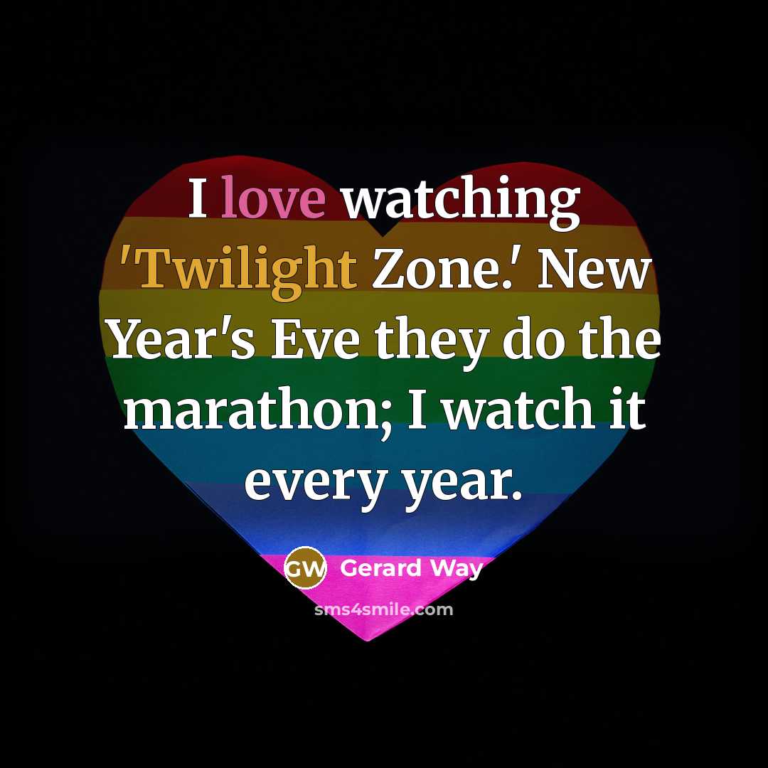 “I love watching 'Twilight Zone.' New Year's Eve they do…” quote by Gerard Way
