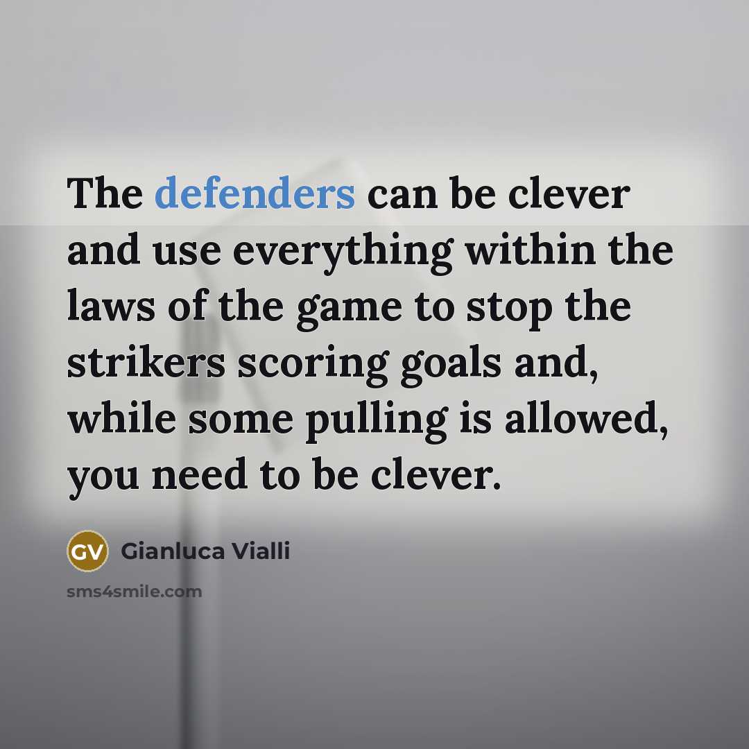 “The defenders can be clever and use everything within the…” quote by Gianluca Vialli