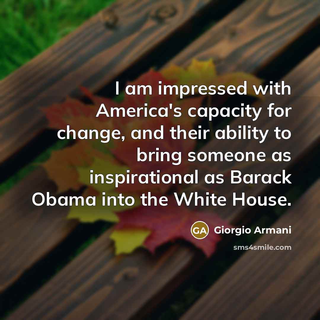 “I am impressed with America's capacity for change, and their…” quote by Giorgio Armani