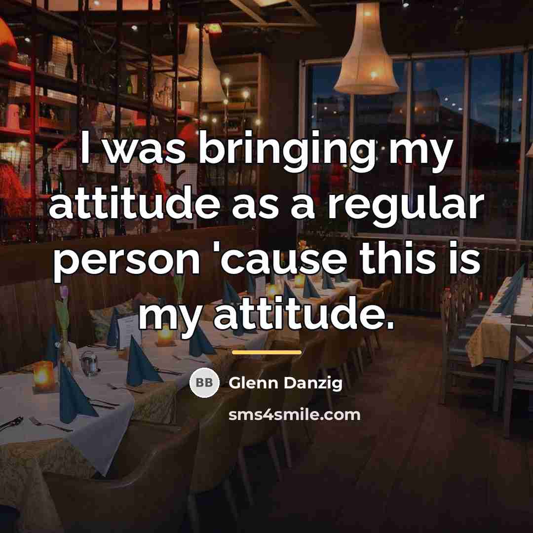“I was bringing my attitude as a regular person 'cause…” quote by Glenn Danzig