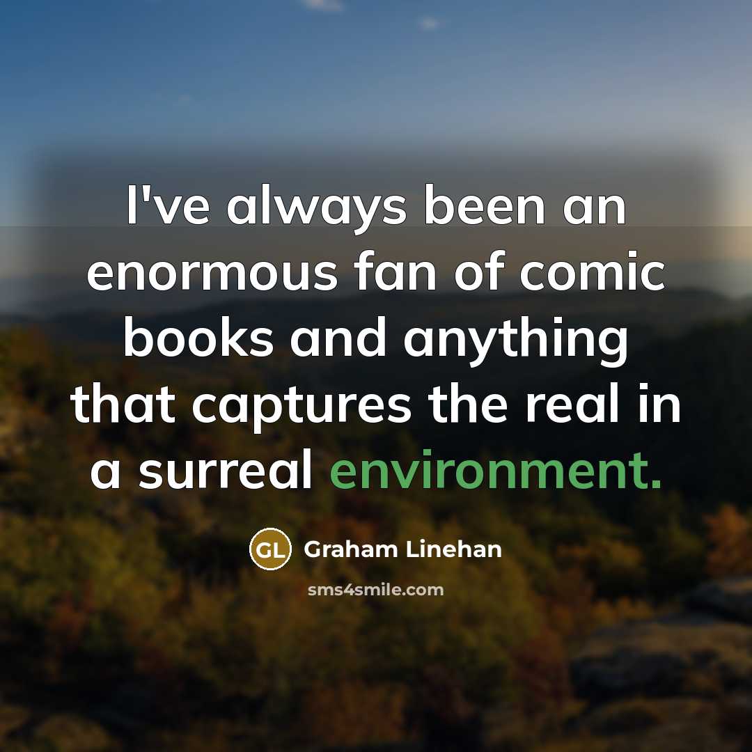 “I've always been an enormous fan of comic books and…” quote by Graham Linehan