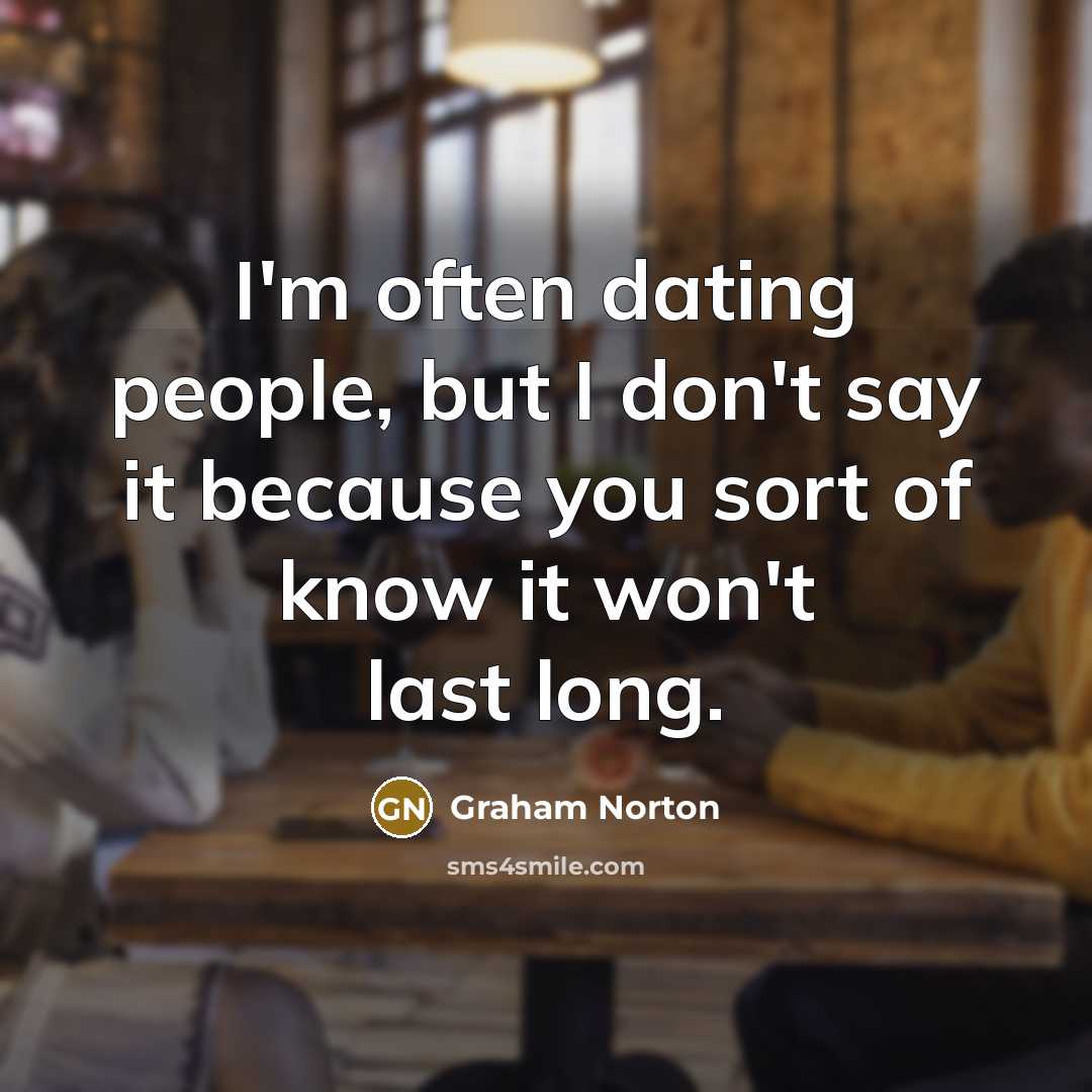 “I'm often dating people, but I don't say it because…” quote by Graham Norton