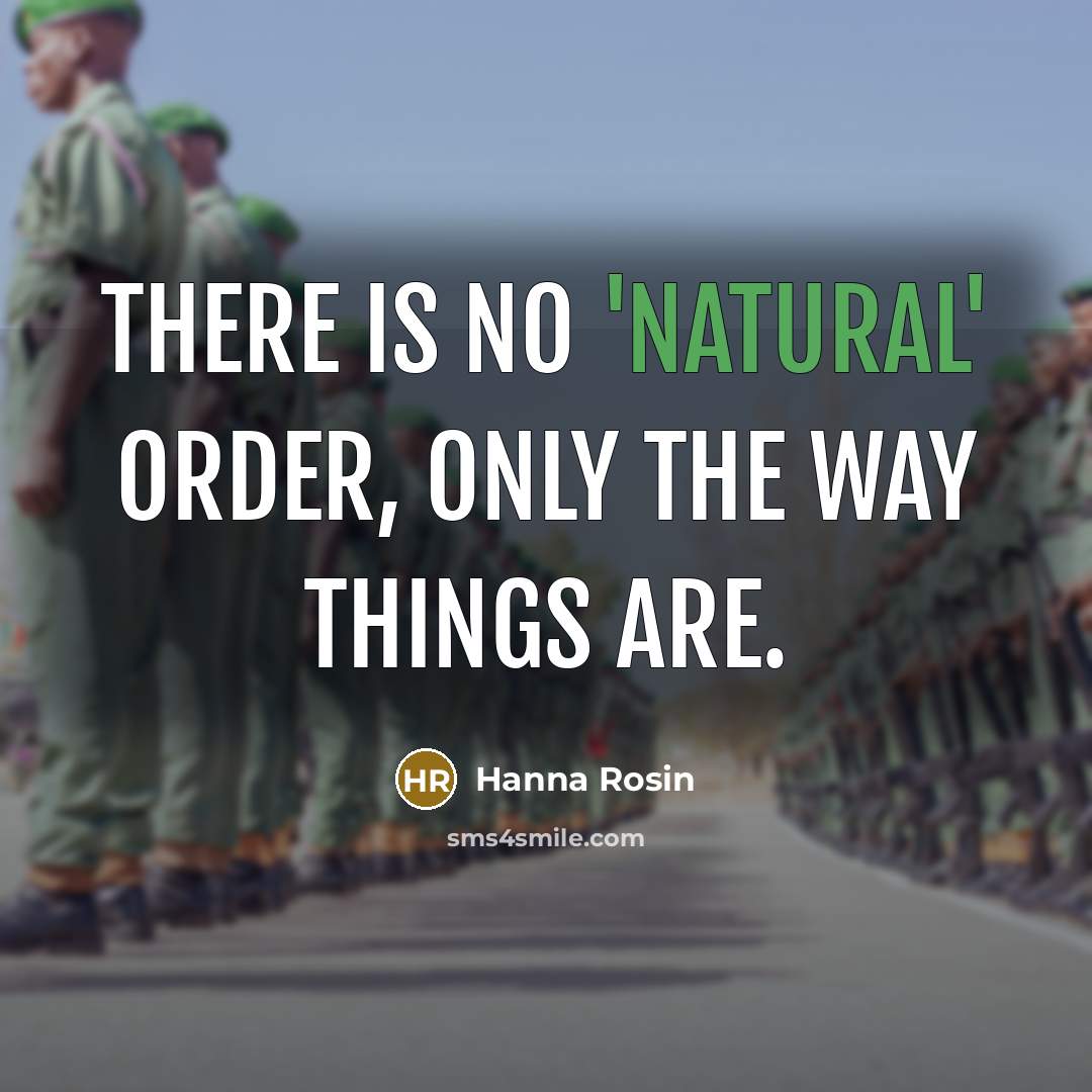 “There is no 'natural' order, only the way things are.…” quote by Hanna Rosin