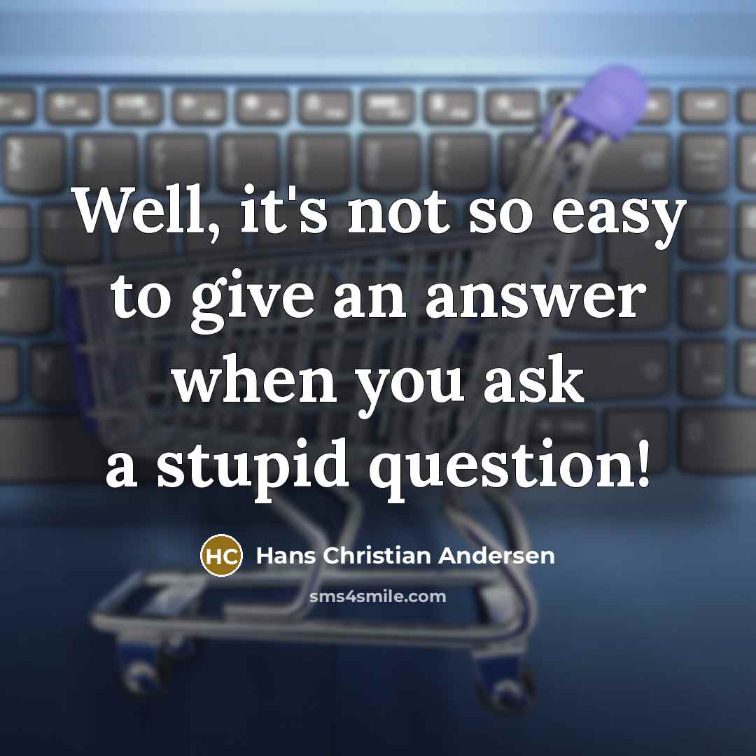 “Well, it's not so easy to give an answer when…” quote by Hans Christian Andersen