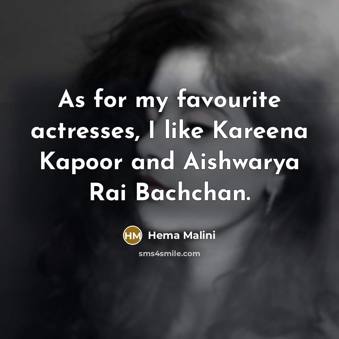 “As for my favourite actresses, I like Kareena Kapoor and…” quote by Hema Malini